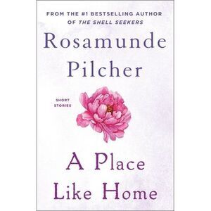 A Place Like Home: Short Stories -- Rosamunde Pilcher